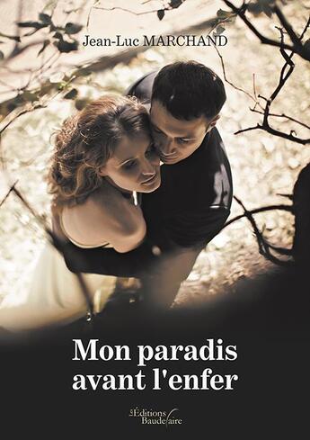 Couverture du livre « Mon paradis avant l'enfer » de Marchand Jean-Luc aux éditions Baudelaire