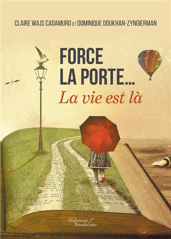 Couverture du livre « Force la porte... la vie est là » de Claire Wajs Cadamuro et Dominique Doukhan-Zyngierman aux éditions Baudelaire