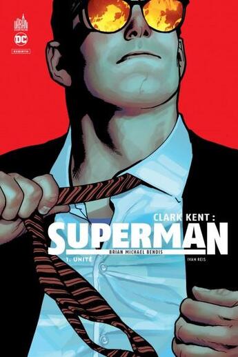 Couverture du livre « Clark Kent : Superman Tome 1 : unité » de Ivan Reis et Brian Michael Bendis et Collectif aux éditions Urban Comics