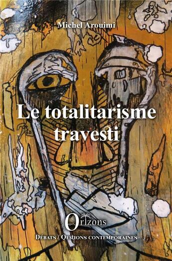 Couverture du livre « Le totalitarisme travesti » de Michel Arouimi aux éditions Orizons