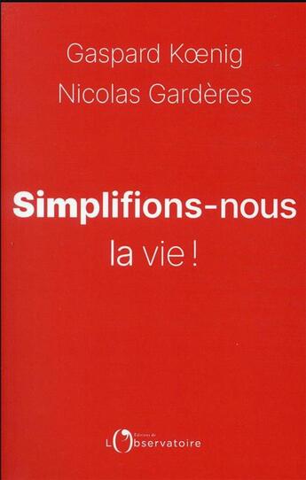 Couverture du livre « Simplifions-nous la vie ! » de Gaspard Koenig et Nicolas Garderes aux éditions L'observatoire