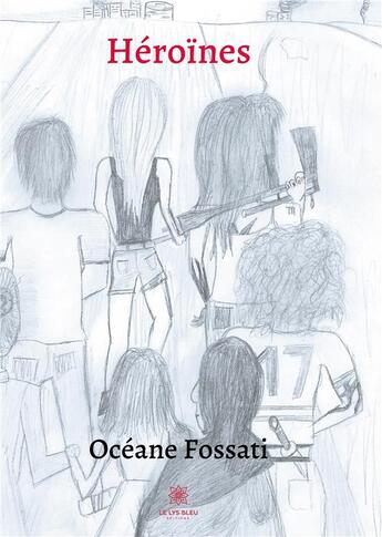 Couverture du livre « Heroines » de Fossati Oceane aux éditions Le Lys Bleu