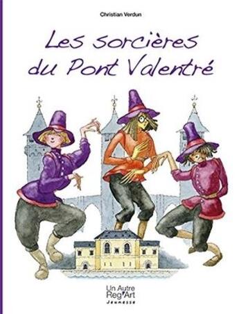 Couverture du livre « Les sorcières du pont Valentré » de Christian Verdun aux éditions Autre Reg'art