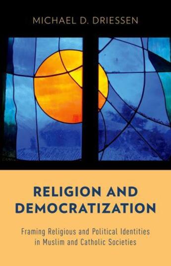 Couverture du livre « Religion and Democratization: Framing Religious and Political Identiti » de Driessen Michael D aux éditions Oxford University Press Usa