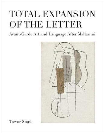 Couverture du livre « Total expansion of the letter : avant-garde art & language after mallarme » de Stark Trevor aux éditions Mit Press