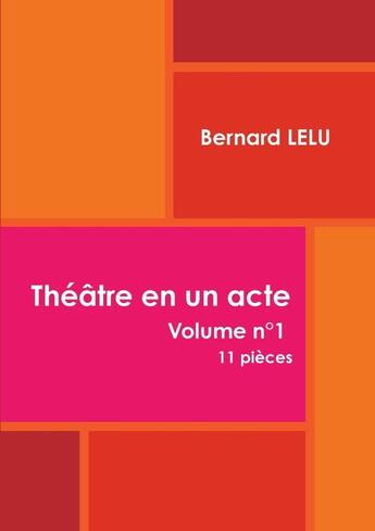 Couverture du livre « Théâtre en un acte » de Bernard Lelu aux éditions Lulu