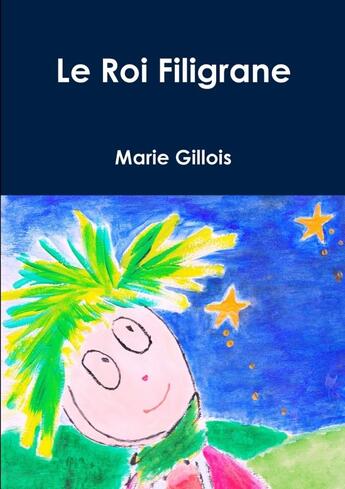 Couverture du livre « Le Roi Filigrane » de Marie Gillois aux éditions Lulu