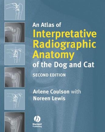 Couverture du livre « An Atlas of Interpretative Radiographic Anatomy of the Dog and Cat » de Arlene Coulson et Noreen Lewis aux éditions Wiley-blackwell