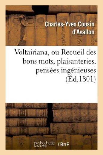 Couverture du livre « Voltairiana, ou recueil des bons mots, plaisanteries, pensees ingenieuses - et saillies spirituelles » de Cousin D'Avallon C-Y aux éditions Hachette Bnf