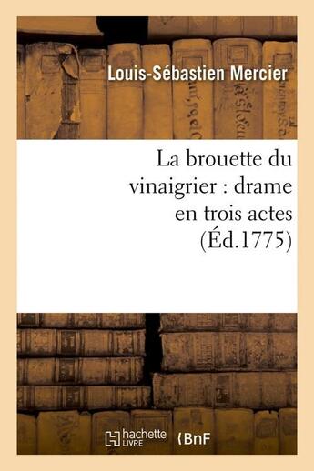 Couverture du livre « La brouette du vinaigrier : drame en trois actes (Éd.1775) » de Mercier L-S. aux éditions Hachette Bnf