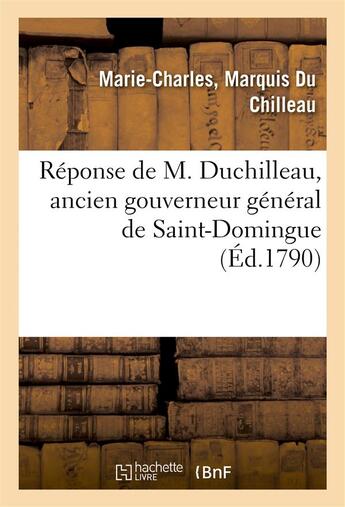 Couverture du livre « Reponse de m. duchilleau, ancien gouverneur general de saint-domingue, a l'article qui le concerne - » de Du Chilleau M-C. aux éditions Hachette Bnf