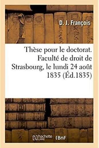 Couverture du livre « Thèse pour la licence. Faculté de droit de Strasbourg, le lundi 24 aout 1835 » de Etienne Francois aux éditions Hachette Bnf