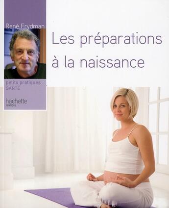 Couverture du livre « Préparation à la naissance » de Rene Frydman aux éditions Hachette Pratique