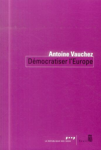 Couverture du livre « Démocratiser l'Europe » de Antoine Vauchez aux éditions Seuil