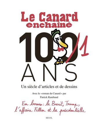 Couverture du livre « Le Canard enchaîné, 101 ans ; un siècle d'articles et de dessins » de Patrick Rambaud et Collectif aux éditions Seuil