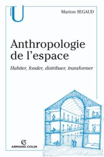 Couverture du livre « Anthropologie de l'espace ; habiter, fonder, distribuer, transformer » de Marion Segaud aux éditions Armand Colin