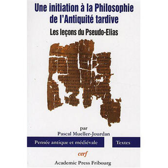 Couverture du livre « Une initiation à la philosophie de l'antiquité tardive : les leçons du pseudo-Elias » de Jourdan Muller aux éditions Cerf