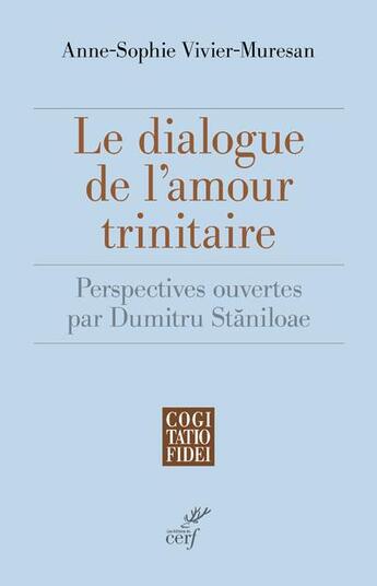 Couverture du livre « Le dialogue de l'amour trinitaire : perspectives ouvertes par Dumitru Staniloae » de Anne-Sophie Vivier-Muresan aux éditions Cerf