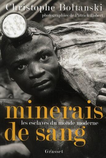 Couverture du livre « Minerais de sang ; les esclaves du monde moderne » de Christophe Boltanski et Patrick Robert aux éditions Grasset