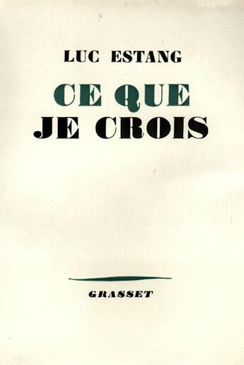 Couverture du livre « Ce que je crois » de Luc Estang aux éditions Grasset