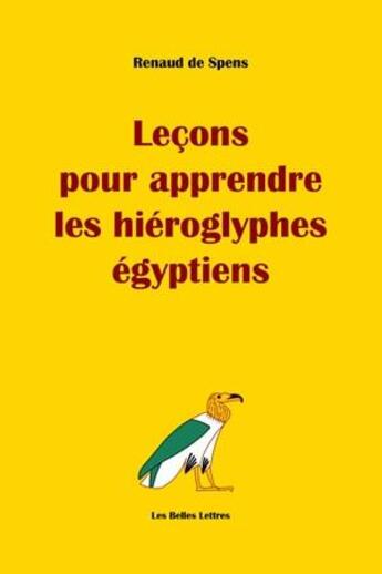 Couverture du livre « Leçons pour apprendre les hiéroglyphes égyptiens » de Renaud De Spens aux éditions Belles Lettres