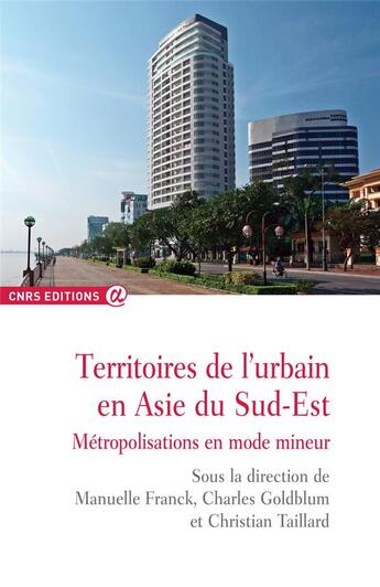 Couverture du livre « Territoires de l'urbain en Asie du sud-est ; métropolisations en mode mineur » de Manuelle Franck et Charles Goldblum et Christian Taillard aux éditions Cnrs