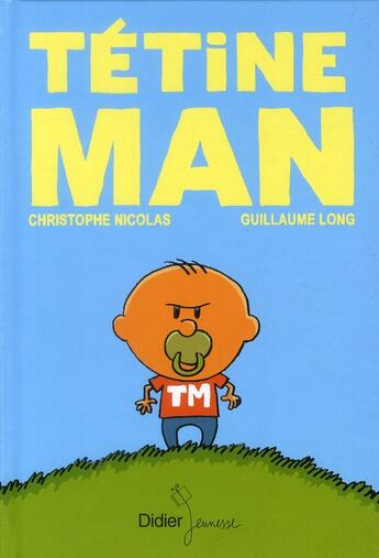 Couverture du livre « Tétine Man t.1 » de Guillaume Long et Christophe Nicolas aux éditions Didier Jeunesse