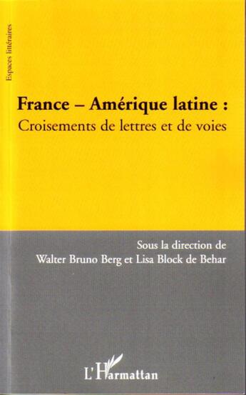 Couverture du livre « France-amérique latine : croisements de lettres et de voies » de Walter Bruno Berg et Lisa Block De Behar aux éditions L'harmattan