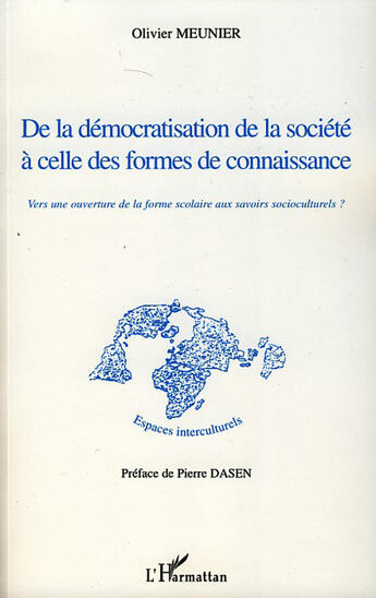 Couverture du livre « De la démocratisation de la société à celle des formes de connaissance ; vers une ouverture de la forme scolaire aux savoirs socioculturels? » de Olivier Meunier aux éditions L'harmattan