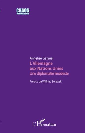 Couverture du livre « L'Allemagne aux Nations Unies ; une diplomatie modeste » de Annelise Garzuel aux éditions L'harmattan