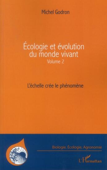 Couverture du livre « Écologie et évolution du monde vivant t.2 ; l'échelle crée le phénomène » de Michel Godron aux éditions L'harmattan