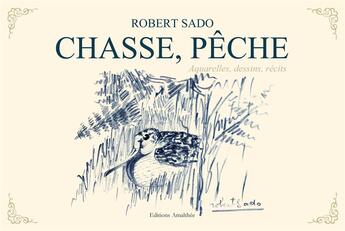 Couverture du livre « Chasse, pêche » de Robert Sado aux éditions Amalthee