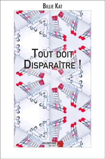 Couverture du livre « Tout doit disparaître ! » de Billie Kat aux éditions Editions Du Net