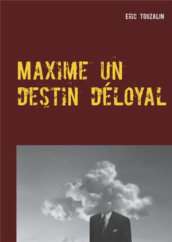 Couverture du livre « Maxime un destin déloyal » de Eric Touzalin aux éditions Books On Demand