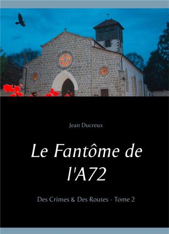 Couverture du livre « Le fantôme de l'A72 ; des crimes & des routes t.2 » de Jean Ducreux aux éditions Books On Demand