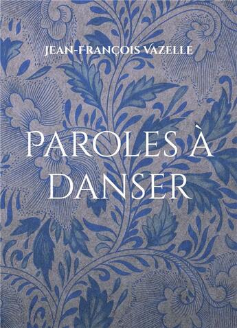 Couverture du livre « Paroles à danser » de Jean-Francois Vazelle aux éditions Books On Demand