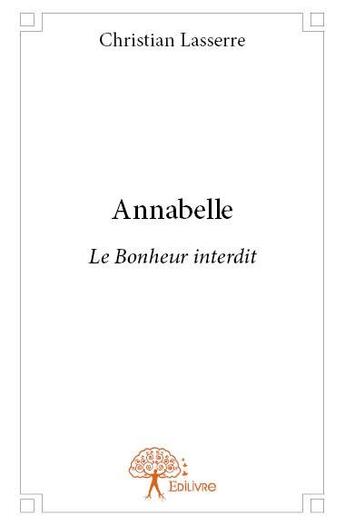 Couverture du livre « Annabelle ; le bonheur interdit » de Christian Lasserre aux éditions Edilivre