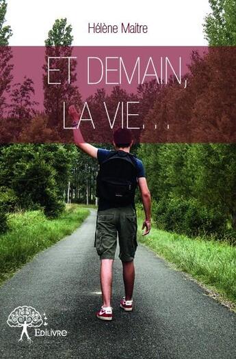 Couverture du livre « Et demain, la vie... » de Helene Maitre aux éditions Edilivre