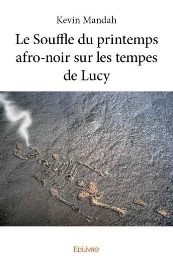 Couverture du livre « Le souffle du printemps afro-noir sur les tempes de Lucy » de Mandah Kevin aux éditions Edilivre