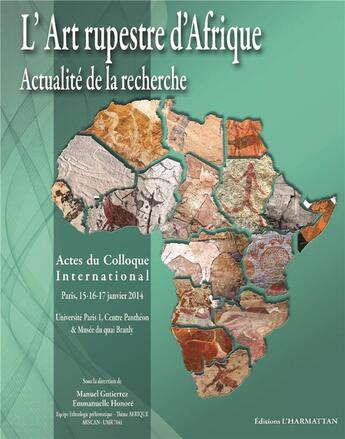 Couverture du livre « L'art rupestre d'Afrique ; actualité de la recherche ; actes du colloque international (Paris, 15-16-17 janvier 2014) » de Manuel Gutierrez et Emmanuelle Honore aux éditions L'harmattan