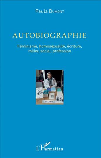 Couverture du livre « Autobiographie, féminisme, homosexualité, écriture, milieu social, profession » de Paula Dumont aux éditions L'harmattan