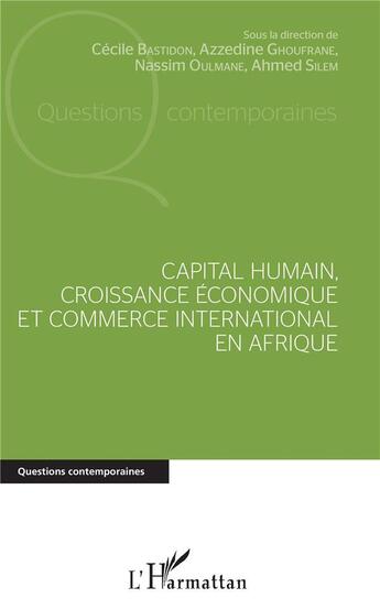 Couverture du livre « Capital humain, croissance économique et commerce international en Afrique » de Ahmed Silem et Nassim Oulmane et Cecile Bastidon et Azzedine Ghoufrane aux éditions L'harmattan