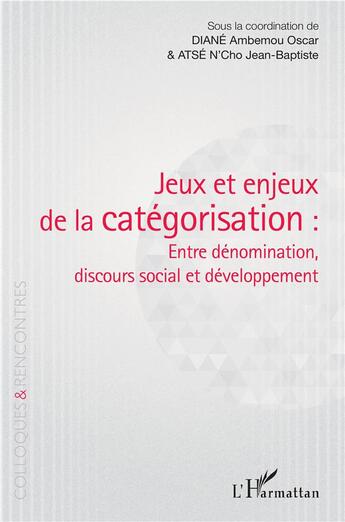 Couverture du livre « Jeux et enjeux de la catégorisation : entre dénomination, discours social et développement » de Ambermou Oscaratse N'Cho Diane aux éditions L'harmattan