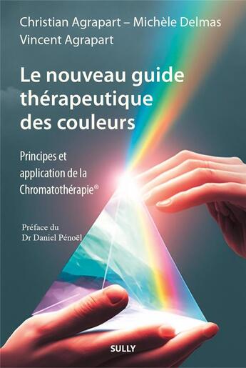 Couverture du livre « Le nouveau guide thérapeutique des couleurs » de Christian Agrapart et Michele Delmas et Vincent Agrapart aux éditions Sully