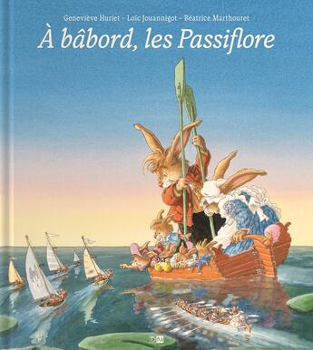 Couverture du livre « La famille Passiflore : à bâbord, les Passiflore » de Genevieve Huriet et Loic Jouannigot et Beatrice Marthouret aux éditions Daniel Maghen