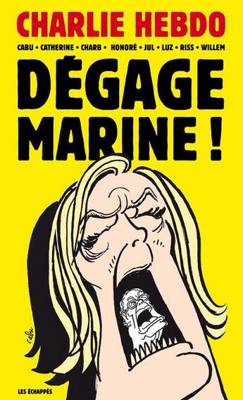 Couverture du livre « Dégage Marine ! » de Jul et Willem et Charb et Riss et Cabu et Catherine Meurisse et Honore et Luz aux éditions Les Echappes