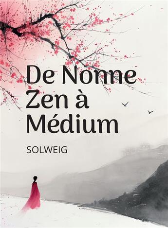 Couverture du livre « De la nonne zen à la médium » de Solweig aux éditions Symbiose