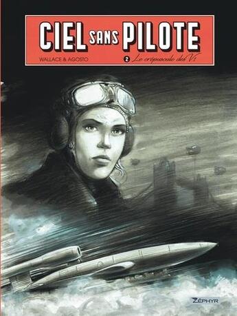 Couverture du livre « Ciel sans pilote Tome 2 : le crépuscule des V1 » de Stephan Agosto et Wallace aux éditions Zephyr