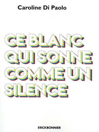 Couverture du livre « Ce blanc qui sonne comme un silence » de Caroline Piquet Di Paolo aux éditions Erick Bonnier