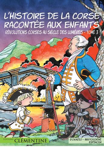 Couverture du livre « L'histoire de la Corse racontée aux enfants T.3 ; révolutions corses au siècle des Lumières » de Frederic Bertocchini et Lisa D' Orazio et Michel Espinoza aux éditions Clementine